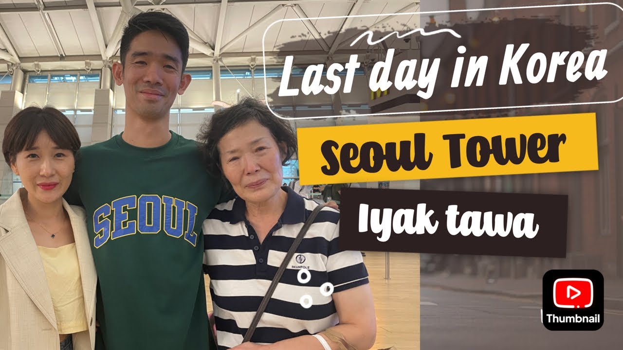 Last day in Korea, Seoul Tower, at hatid sa airport, may ngiti at luha, sept 10-11 laro ng tadhana