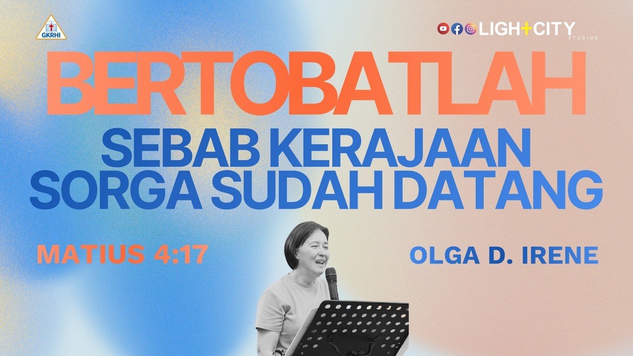BERTOBATLAH SEBAB KERAJAAN SORGA SUDAH DATANG | Pdm. Olga Irene | Lightcity Ministries