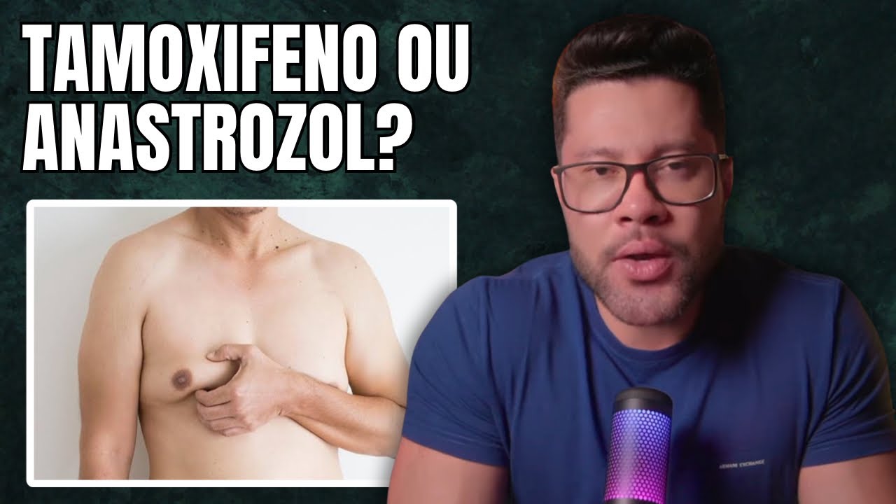 ESTOU COM GINECOMASTIA! DEVO USAR TAMOXIFENO OU ANASTROZOL?