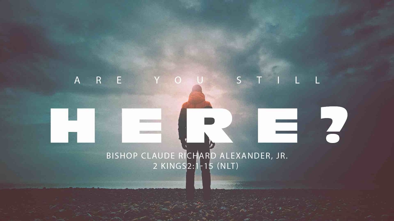 Are You Still Here - Bishop Claude Richard Alexander, Jr - February 15, 2026