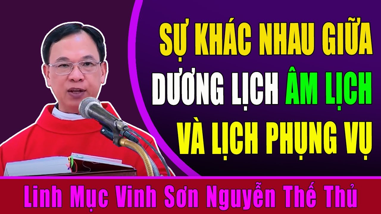 Sự Khác Nhau Giữa Lịch Âm. Lịc Dương, Và Lịch Phụng Vụ - Bài Giảng Của Cha Vin Sơn Nguyễn Thế Thủ