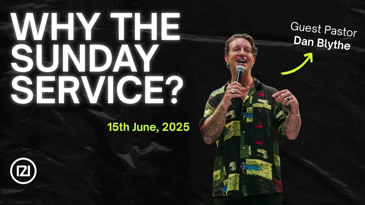 Why the Sunday Service? | Sermon by Dan Blythe | 121 Church Barcelona | 15th June, 2025