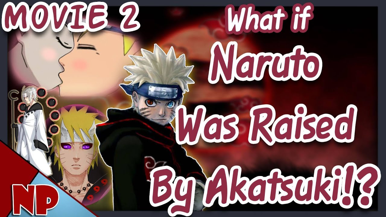 WHAT IF Naruto Was Raised By The Akatsuki THE MOVIE (Shippuden)?