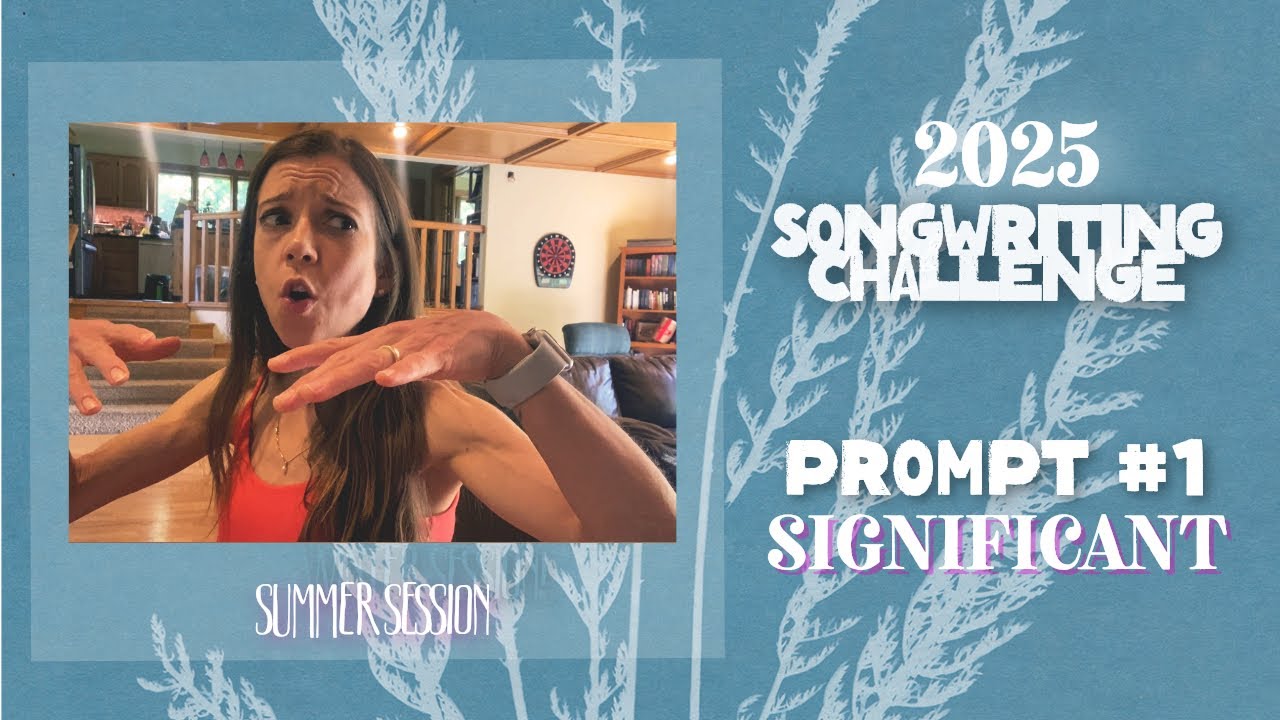 2025 Songwriting Challenge - Summer Session Week 1 | Sarah Morris | ’SIGNIFICANT’ Prompt