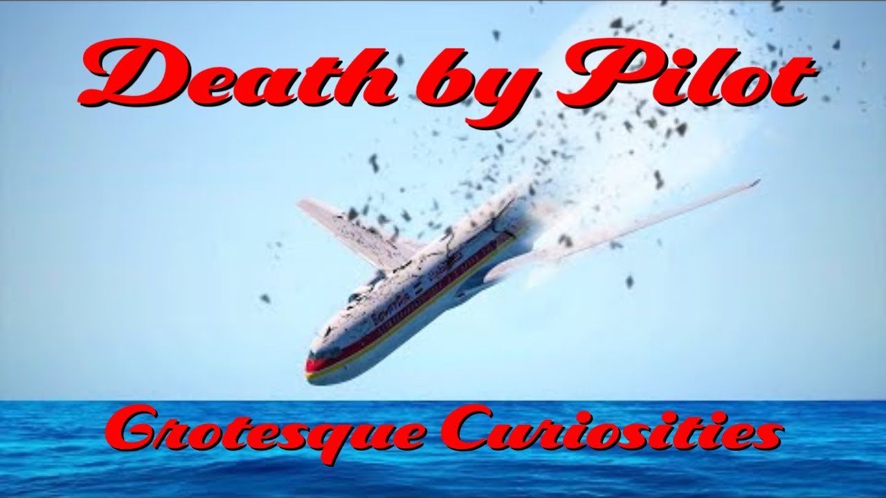 Death by Pilot | Grotesque Curiosities