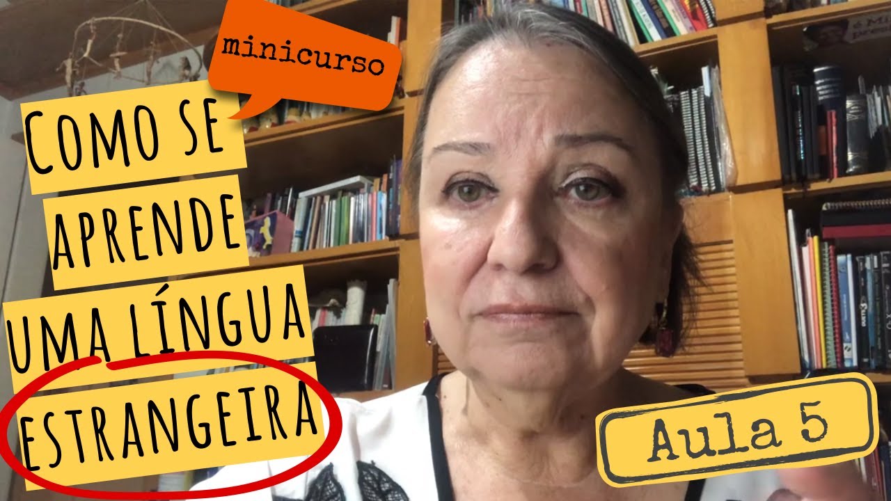 Minicurso - Como se aprende uma língua estrangeira - Aula 5