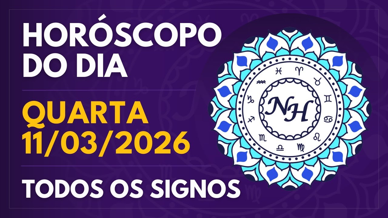 HORÓSCOPO DO DIA - QUARTA 11/03/2026 - TODOS OS SIGNOS