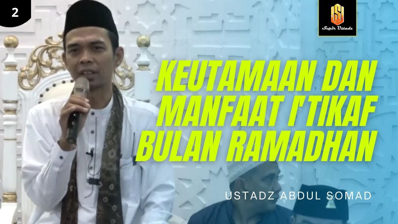 KEUTAMAAN DAN MANFAAT I'TIKAF DI BULAN RAMADHAN | Ceramah Ustadz Abdul Somad