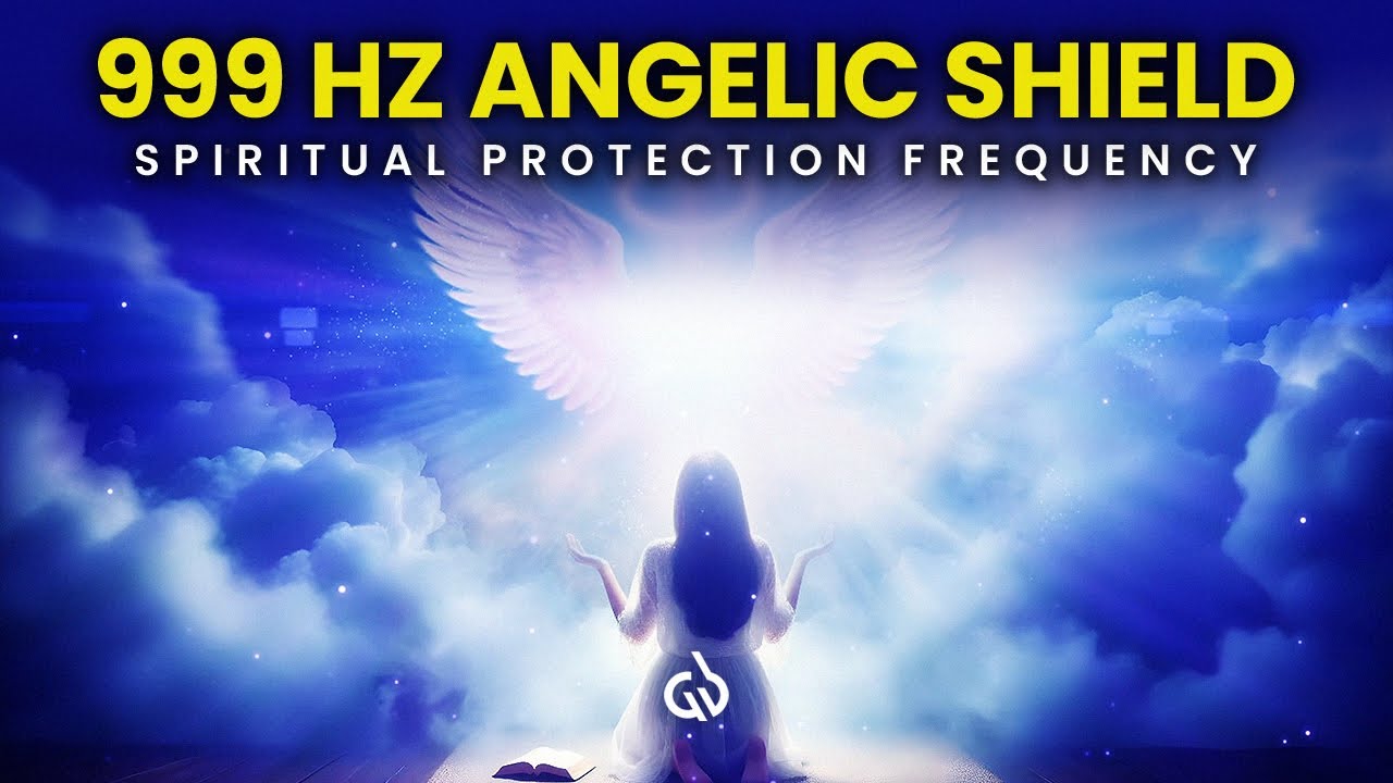 999 Hz Angelic Shield: Spiritual Protection & Energy Defense Music
