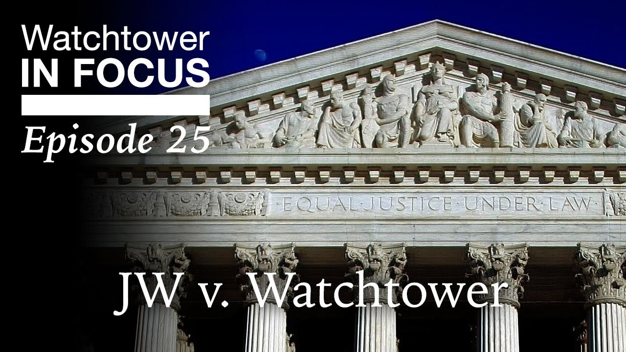 JW v. Watchtower - Episode 25 - Watchtower In Focus