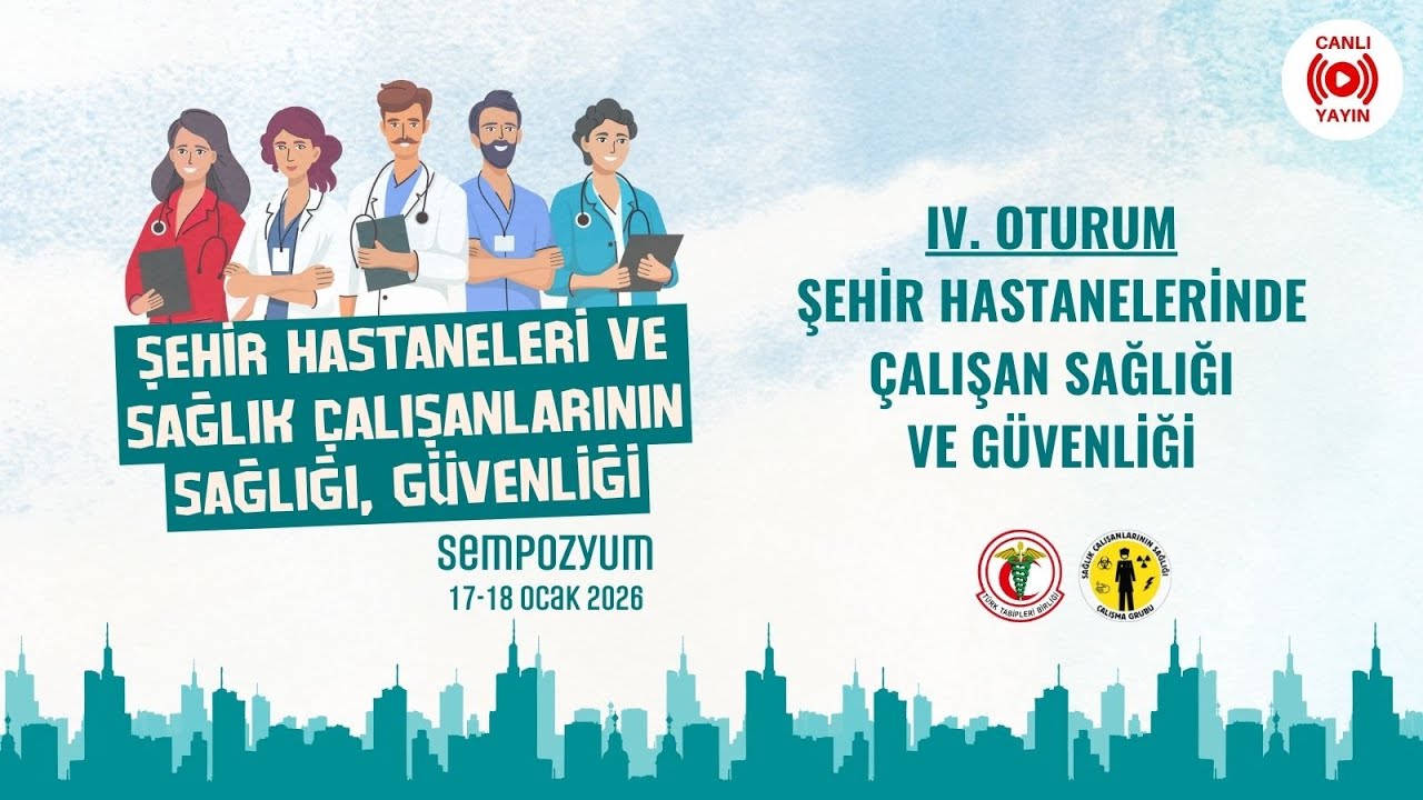 Sempozyum | Şehir Hastaneleri ve Sağlık Çalışanlarının Sağlığı, Güvenliği (IV. Oturum)