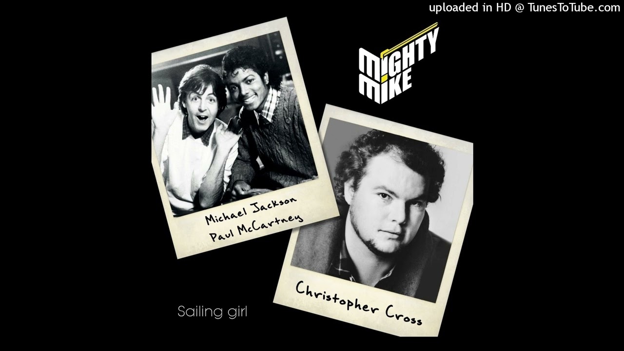 Michael Jackson & Paul McCartney / Christopher Cross - Sailing girl (Mighty Mike mashup)
