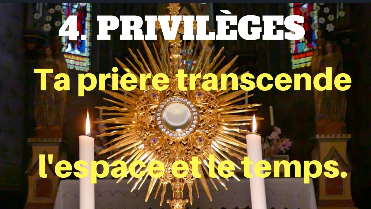 4. PRIVILÈGES, LA PRIÈRE DANS LA DIVINE VOLONTÉ TRANSCENDE LE TEMPS ET L'ESPACE