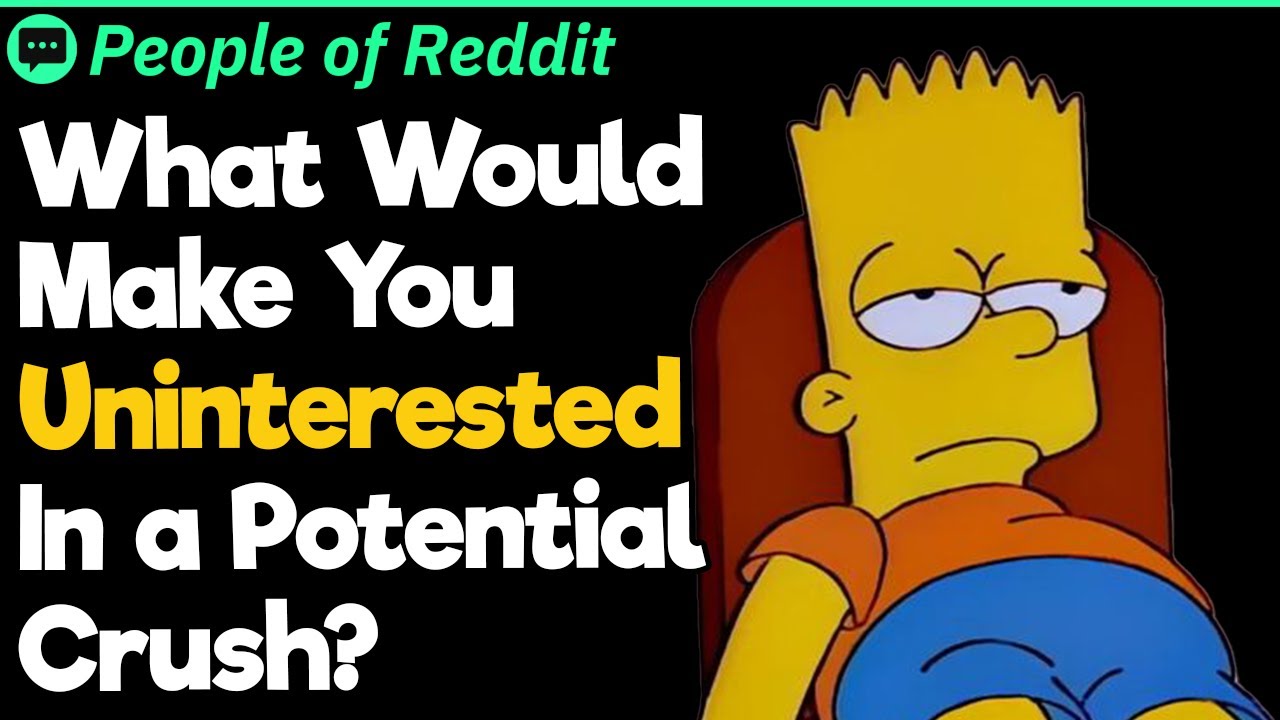 What Would Make You Uninterested In A Potential Crush?