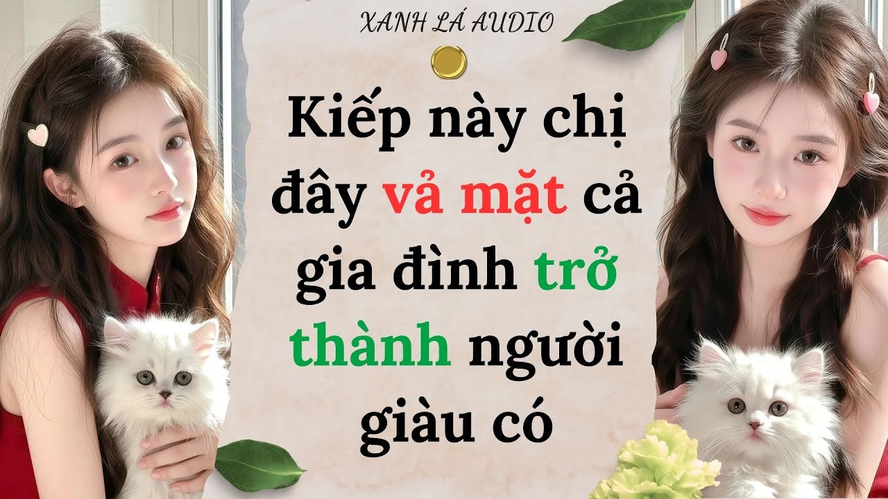 [TRUYỆN AUDIO] KIẾP NÀY CHỊ ĐÂY VẢ MẶT CẢ GIA ĐÌNH TRỞ THÀNH NGƯỜI GIÀU CÓ (FULL) || XANH LÁ AUDIO