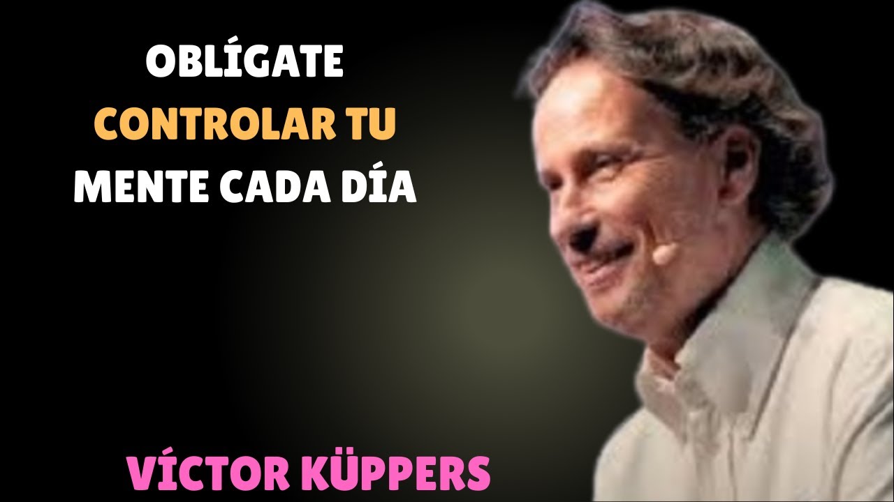 OBLÍGATE a CONTROLAR tu MENTE cada DÍA | Victor Kuppers