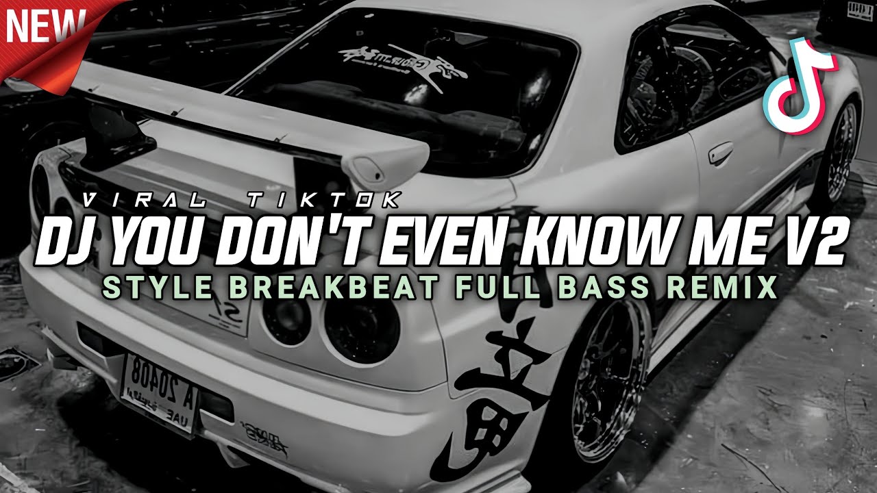 DJ YOU DON'T EVEN KNOW ME V2 STYLE BREAKBEAT SLOW  FULL BASS REMIX VIRAL TIKTOK DJ TERBARU 2026