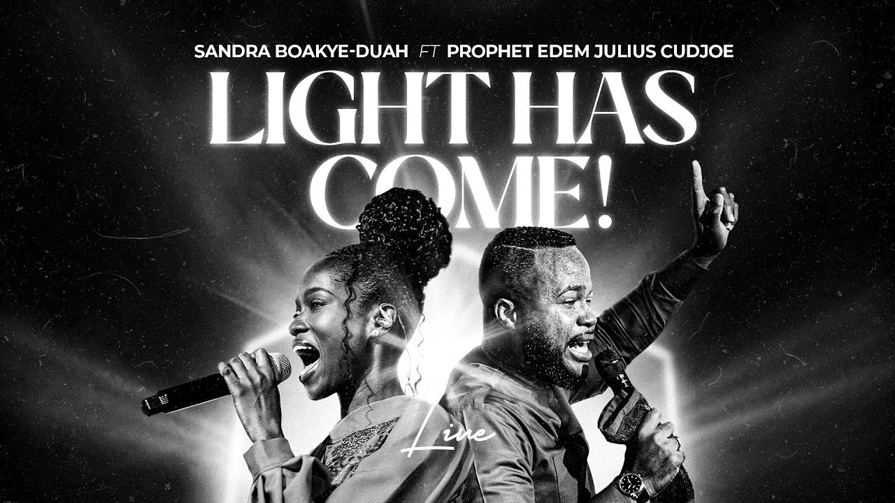 LIGHT HAS COME! - SANDRA BOAKYE-DUAH ft PROPHET EDEM JULIUS-CUDJOE - OFFICIAL LIVE VIDEO