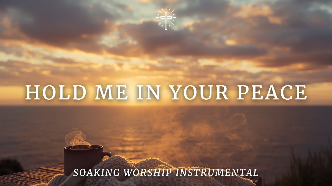 HOLD ME IN YOUR PEACE | Soaking Worship Instrumental for Prayer, Rest & Stillness