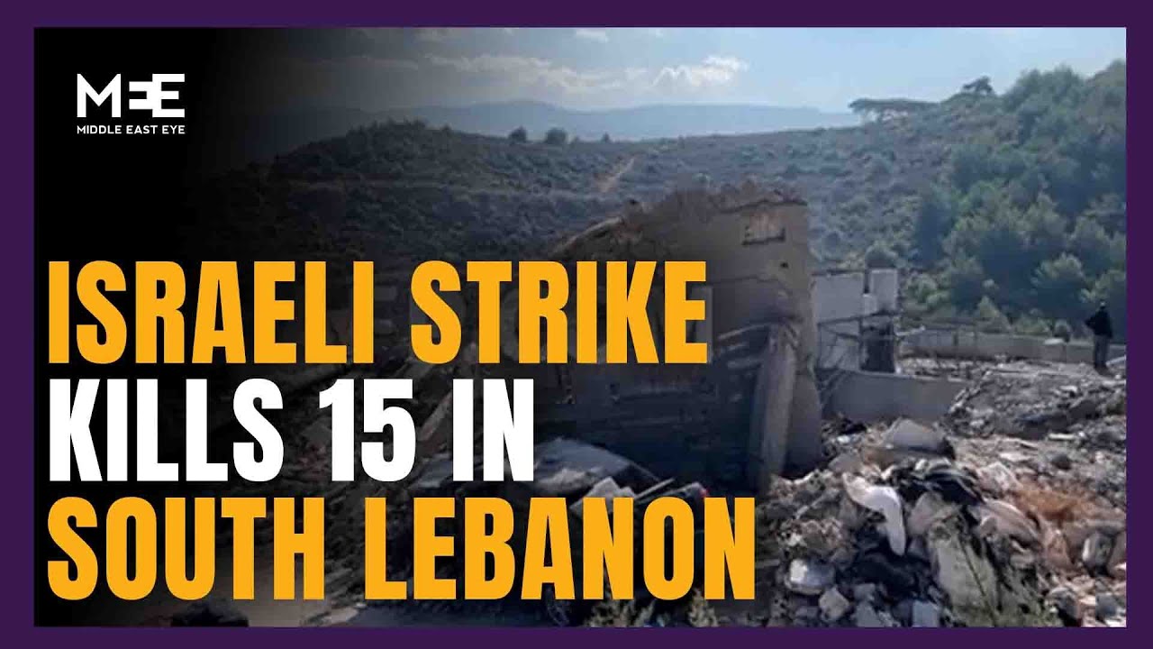 Aftermath of Israeli strike that killed 15 people in south Lebanon