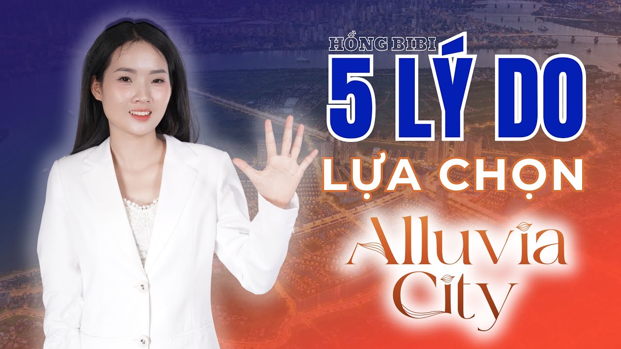 Trước khi mua Alluvia City, hãy xem 5 lý do đáng xuống tiền nhất| Hồng BiBi