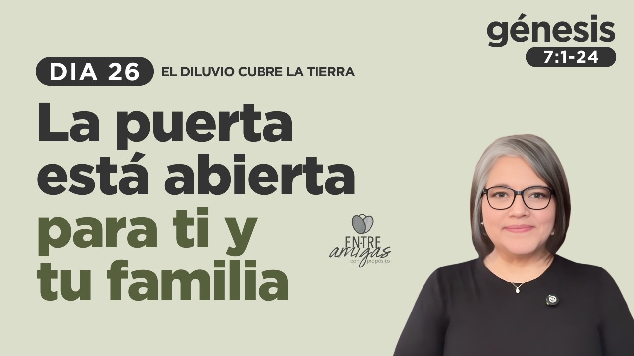 LA PUERTA ESTÁ ABIERTA PARA TI Y TU FAMILIA | DIA 26 | EL DILUVIO CUBRE LA TIERRA