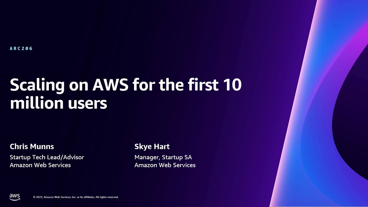 AWS re:Invent 2023 - Scaling on AWS for the first 10 million users (ARC206)
