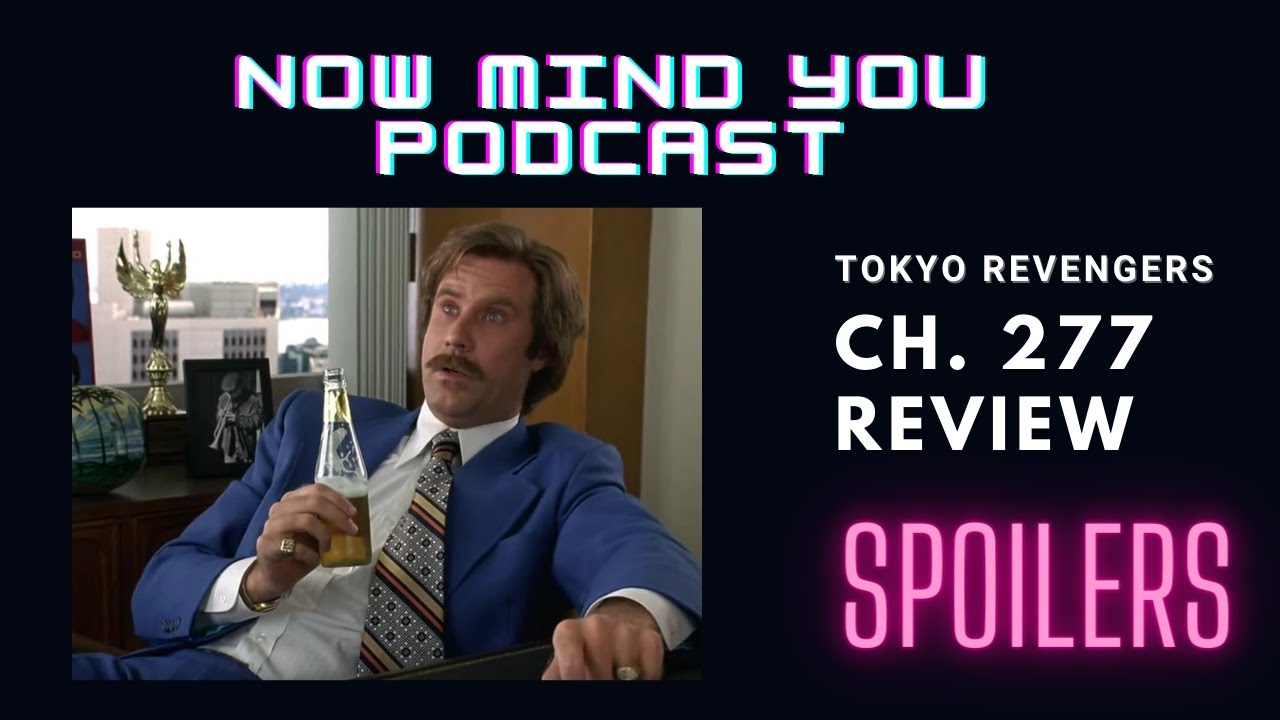 Tokyo Revengers CH 277 Review - Now Mind You Podcast