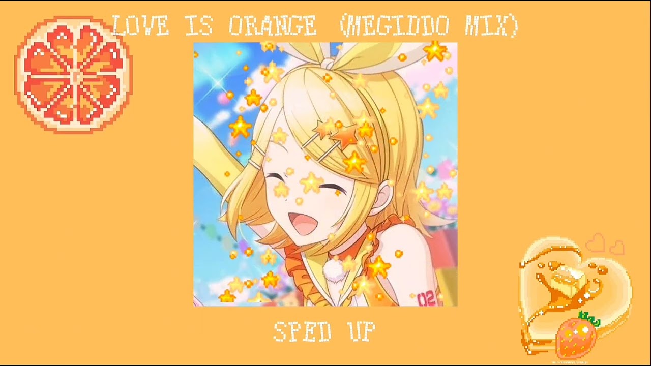 Love is orange sped up