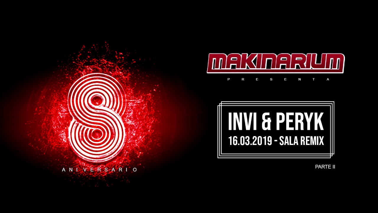Invi & Peryk @ 8 Aniversario Makinarium, 16.03.2019 Sala Remix (PARTE 2)