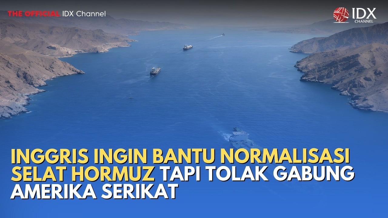Inggris Ingin Bantu Normalisasi Selat Hormuz tapi Tolak Gabung Amerika Serikat | MILENOMICS