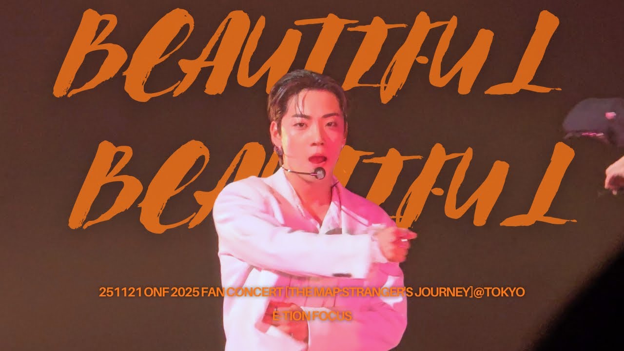 251121 Beautiful Beautiful : E-TION(이션) ONF 2025 FAN CONCERT [THE MAP:STRANGER'S JOURNEY]@TOKYO
