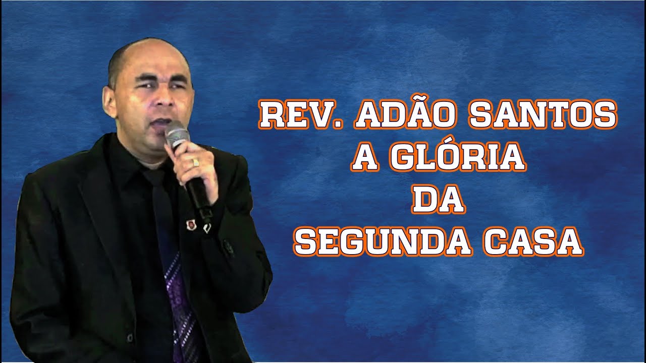 REV. ADÃO SANTOS NA CATEDRAL DO ESPÍRITO SANTO -  A GLÓRIA DA SEGUNDA CASA