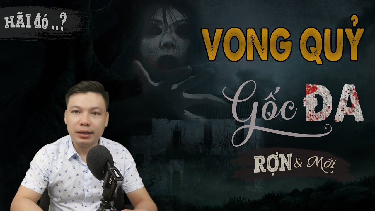 Vong Quỷ Bên Gốc Đa - Truyện Ma Mới Có Thật Về Quỷ Ngự Trên Cây MC Đình Soạn Kể Rợn
