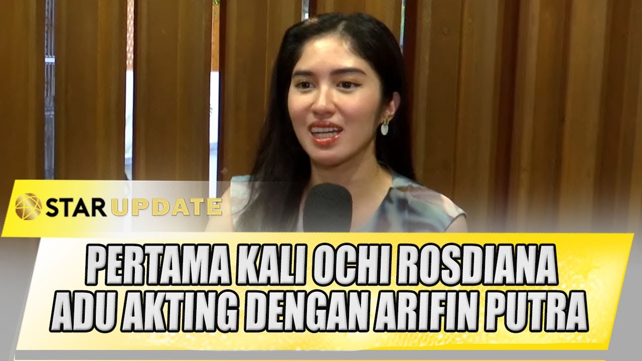 OCHI ROSDIANA ADU AKTING DENGAN ARIFIN PUTRA, BEGINI PENGALAMAN PERTAMANYA | STAR UPDATE