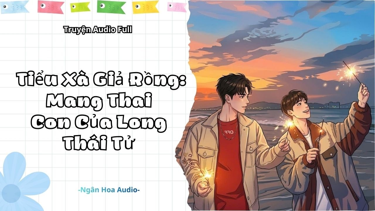 [Audio Đam Mỹ] Tiểu Xà Giả Rồng: Mang Thai Con Của Long Thái Tử || Ngân Hoa Audio
