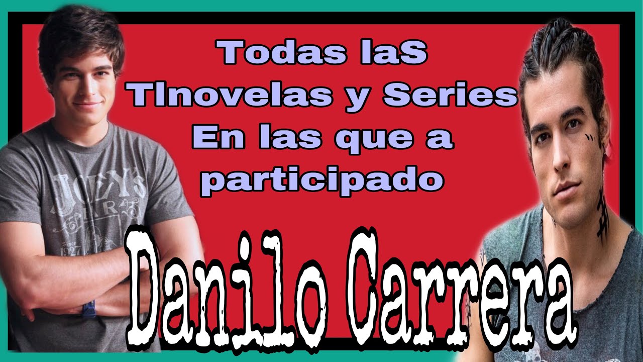 Todas las Tlnovelas y Series en las que a participado Danilo Carrera