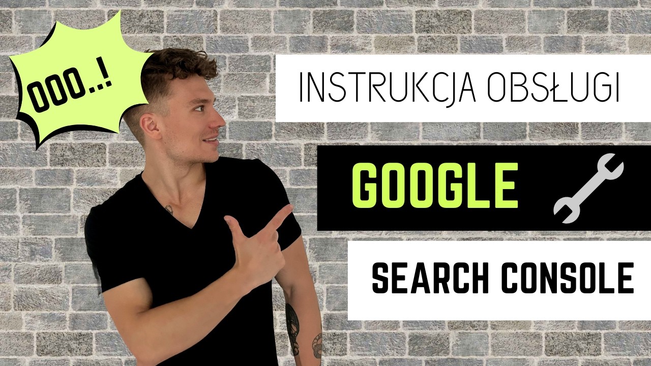 Instrukcja obsługi Google Search Console - Jak poprawić&nbsp;pozycję w Google