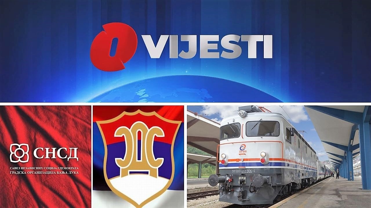 O Vijesti: “Borba” SDS i SNSD za zabranu ustaštva / Željeznice FBiH povećavaju cijenu prevoza