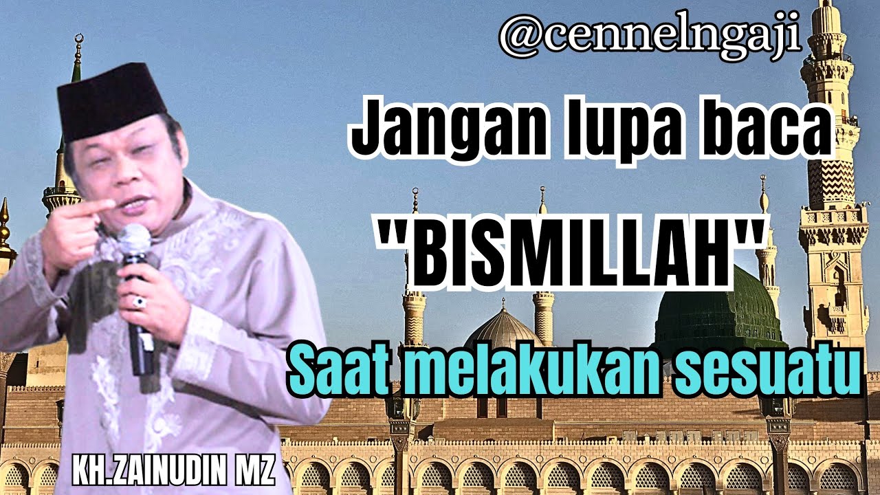 Jangan lupa baca bismillah,saat ingin melakukan sesuatu//KH.ZAINUDIN MZ