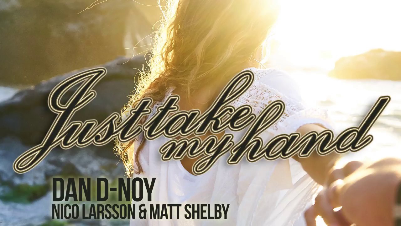 Just Take My Hand by Dan D-Noy,Nico Larsson & Matt Shelby