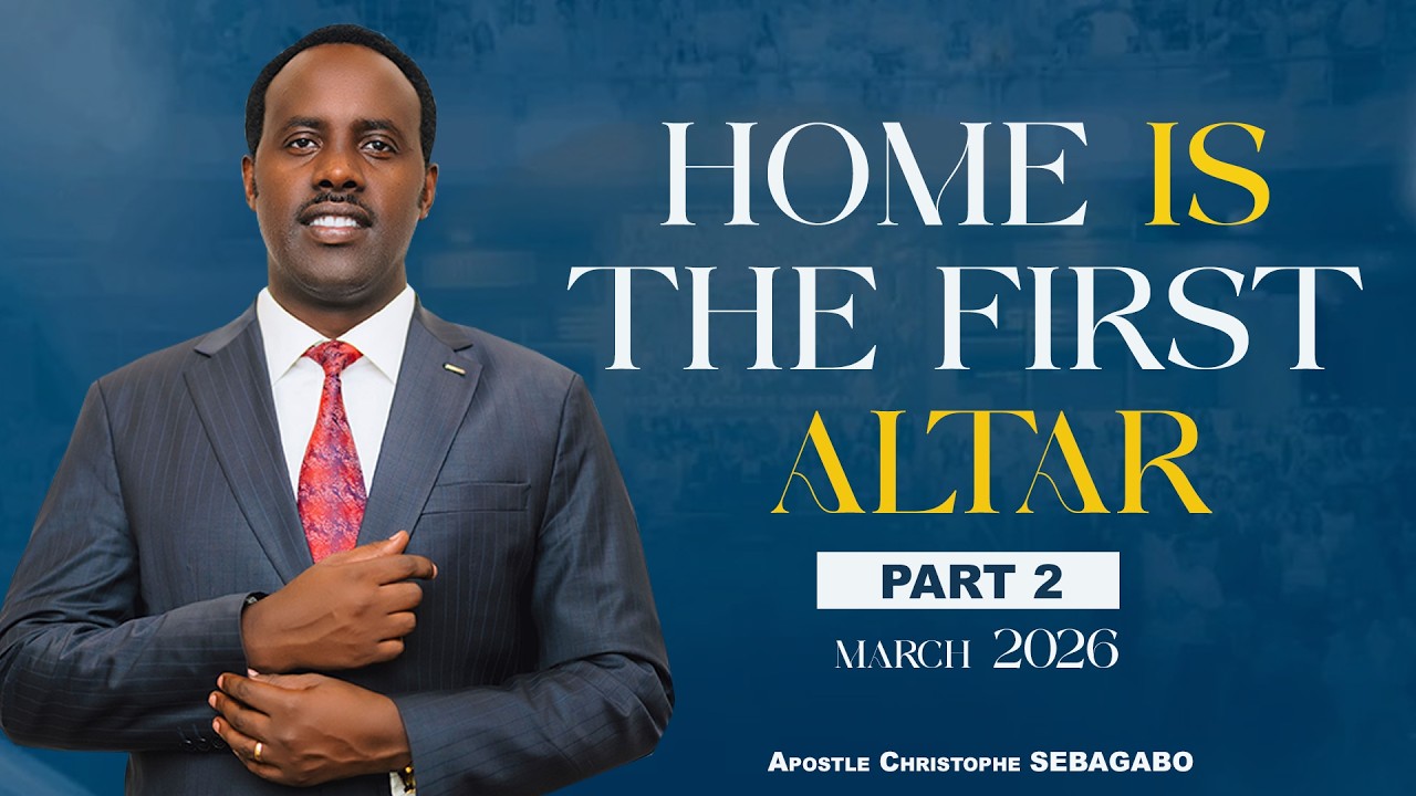 HOME IS THE FIRST ALTAR - Part2 -  With Apostle Christophe SEBAGABO
