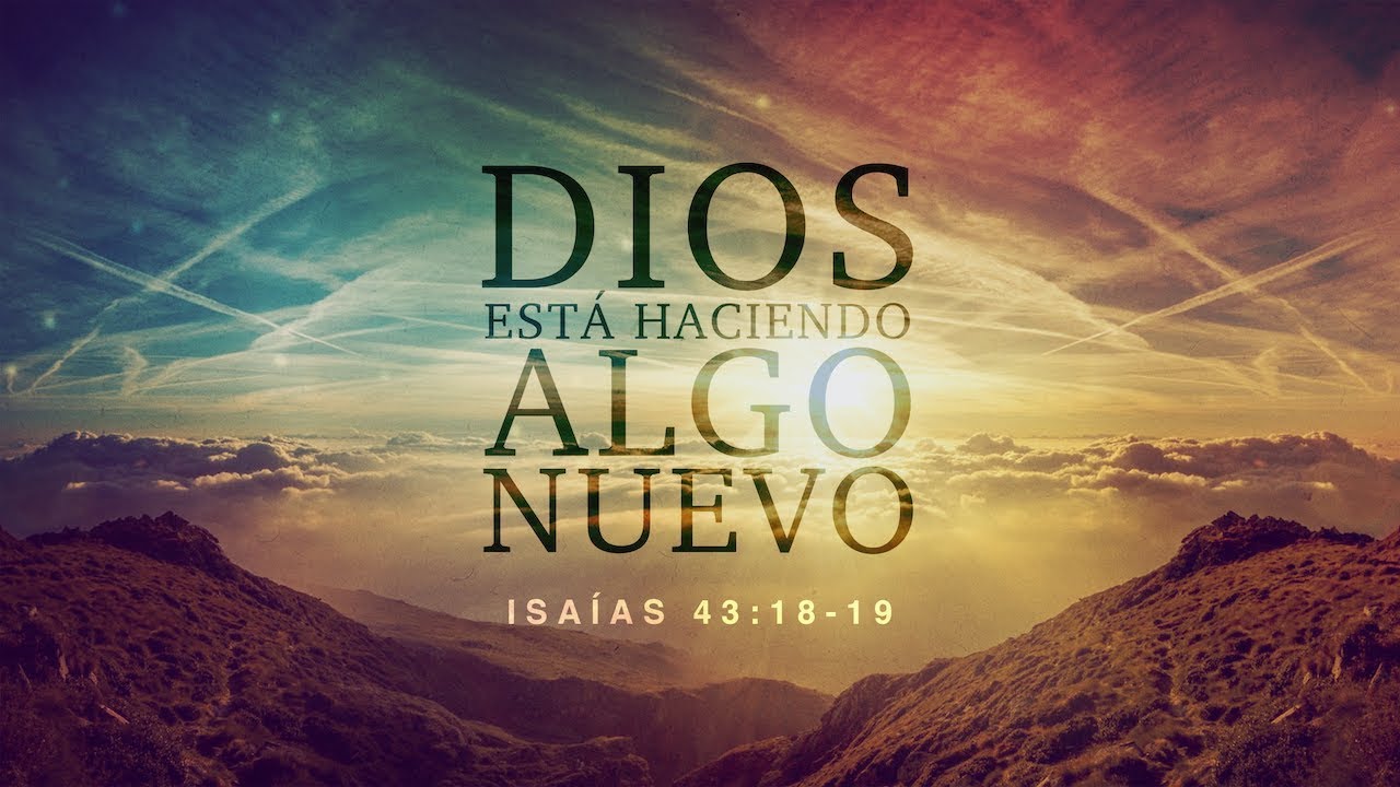 DIOS ESTÁ HACIENDO ALGO NUEVO ISAIAS 43:18-19