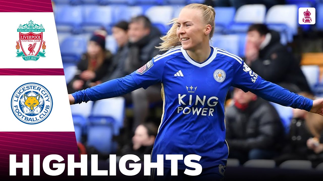Liverpool vs Leicester City | Highlights | Adobe Women's FA Cup 09-03-2024
