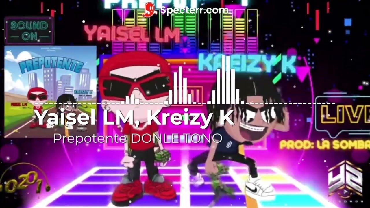 Yaisel LM, Kreizy K -Prepotente (DOBLE TONO)