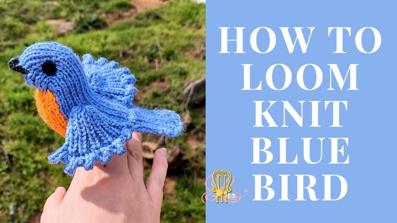 How to Loom Knit Blue Bird