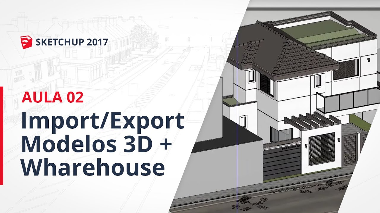 Curso SketchUp 2017 - Aula 02: Importando/Exportando Arquivos + 3D Wharehouse