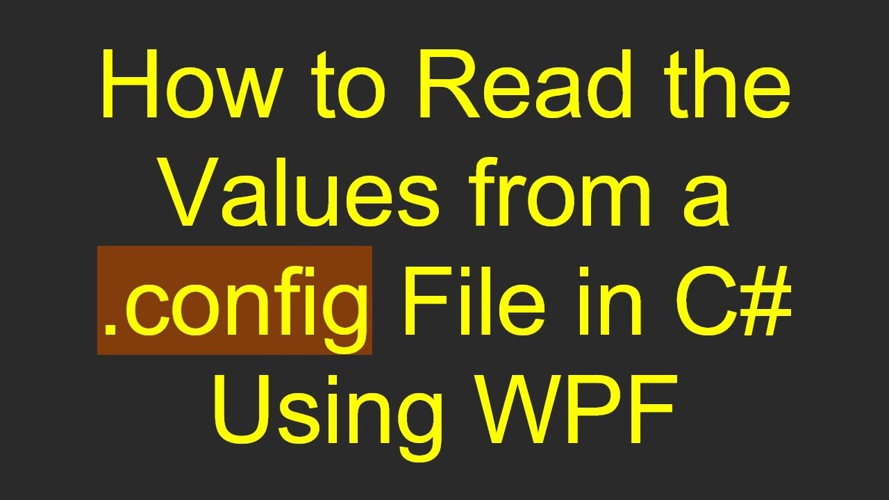How to Read the Values from a .config File in C# Using WPF