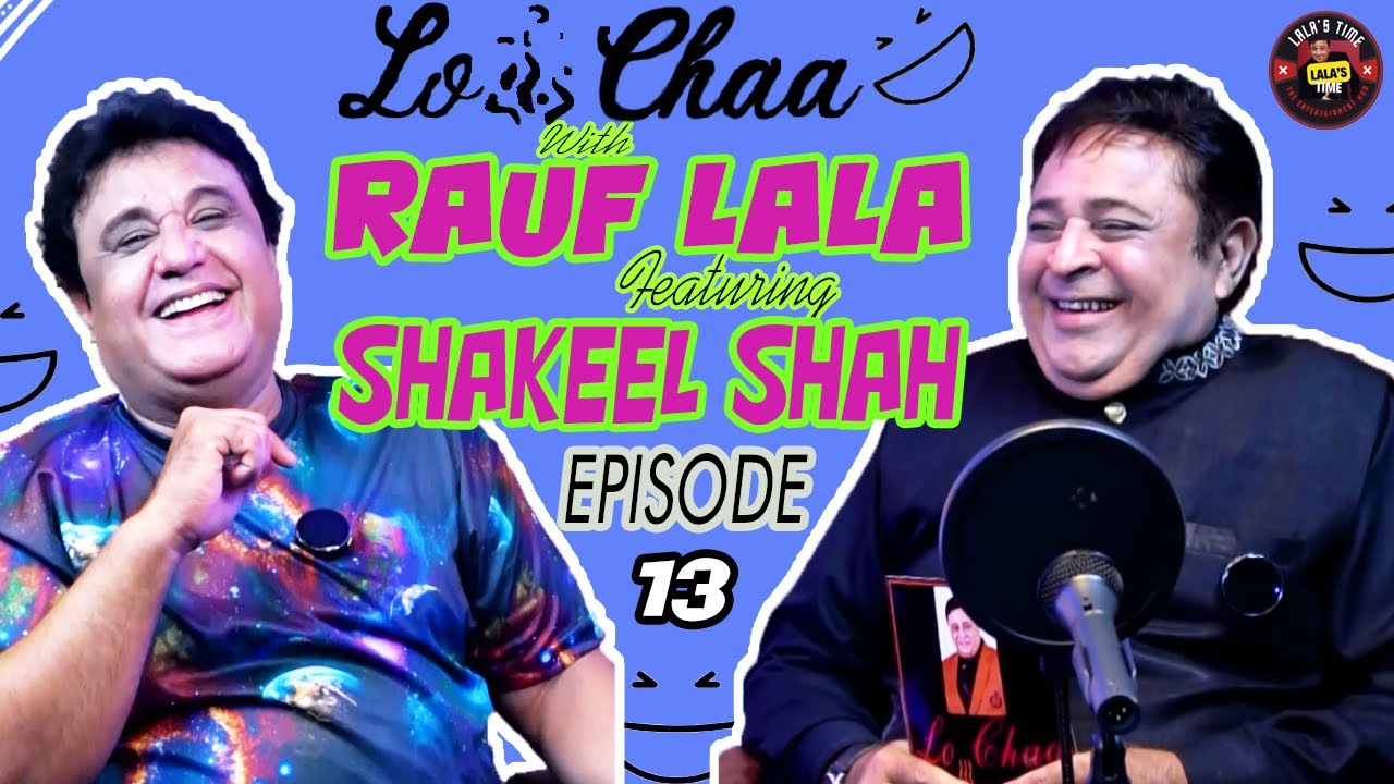 LO CHAA with Rauf Lala | Ft. Shakeel Shah | Ep 13. #rauflala #shakeelshah #lochaa #lalastime