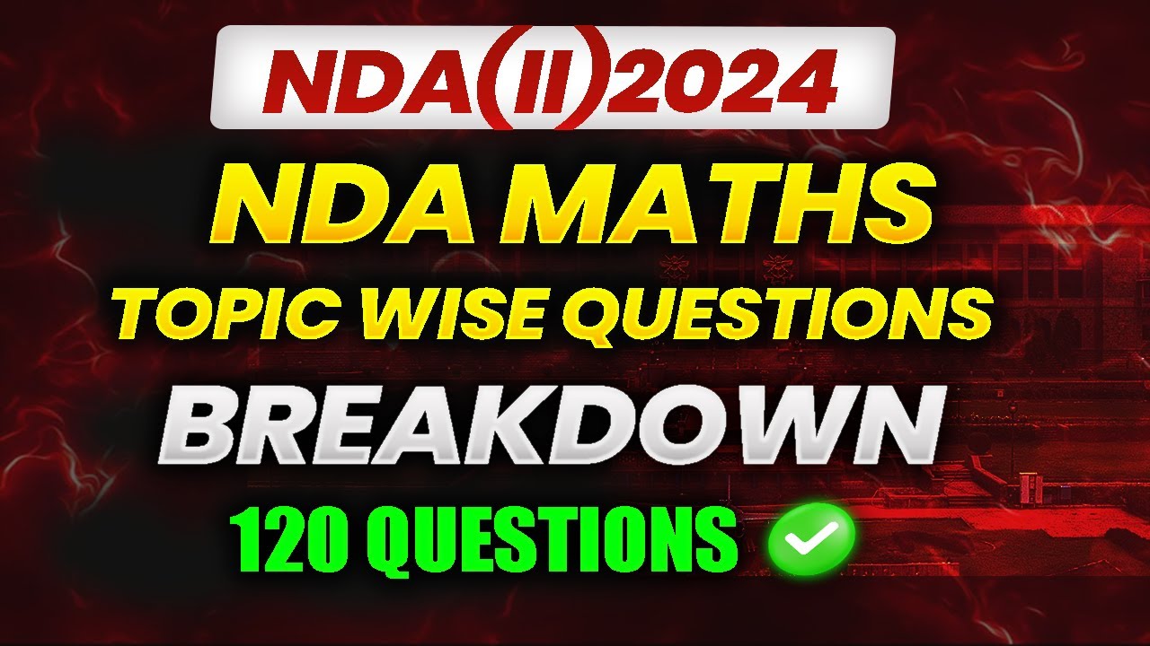 NDA 2024 Paper 2 Maths | Topic Wise Trends + Smart Preparation&nbsp;Tips! | NDA(II)2024